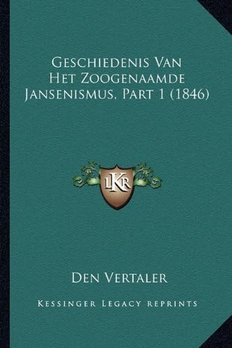 Geschiedenis Van Het Zoogenaamde Jansenismus, Part 1 (1846) (Dutch Edition)