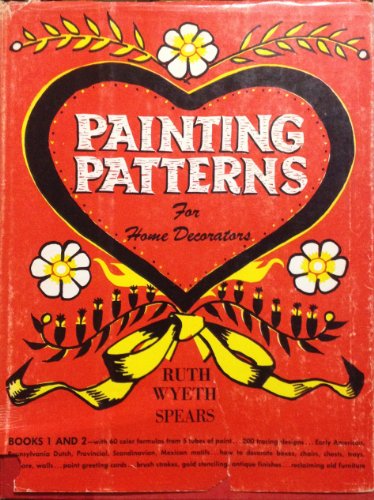 Painting Patterns For Home Decorators, Books 1 & 2, Includes 60 Color Formulas from 5 Paint Tubes, 200 Tracing Designs, how to Decorate boxes, chairs, tinware, Walls, Antique Finishes & Reclaiming Old Furniture