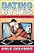 Dating Bytes: An Average Joe's Guide to Internet Dating! - Cole Bolchoz