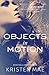 Objects in Motion (Conch Garden Book 2) by Kristen Mae