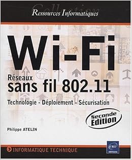 Amazon Fr Wi Fi Reseaux Sans Fil 802 11 Technologie Deploiement Securisation 2ieme Edition Atelin Philippe Livres