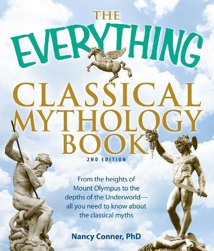 The Everything Classical Mythology Book: From the heights of Mount Olympus to the depths of the Underworld - all you need to know about the classical myths