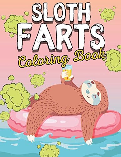 Sloth Coloring Book: Super Slow Farts: Best Hilarious Sloth Coloring Book For Adults and Kids - Funny Cute Gifts Animals Colouring Activity Book Pages ... Girls, Boys, Kids, Tweens, Teens & Adults! Paperback – 26 Jul 2018