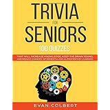 Trivia for Seniors: 100 Quizzes That Will Increase Knowledge, Keep The Brain Young, And Reduce Chances of Dementia and Alzheimer’s by Learning (Trivia Books For Seniors)