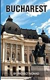 Bucharest: A Travel Guide for Your Perfect Bucharest Adventure!: Written by Local Romanian Travel Expert