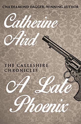 A Late Phoenix (The Calleshire Chronicles Book 4) by Catherine Aird