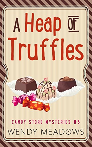 [D.o.w.n.l.o.a.d] A Heap of Truffles (Candy Store Mysteries Book 3)<br />[K.I.N.D.L.E]
