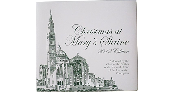 Christmas At Marys Shrine 2022 Edition Christmas At Mary's Shrine 2012 Edition - Choir Of The Basilica Of The  National Shrine Of The Immaculate Conception [Cd] - Amazon.com Music