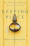 Keeping Place: Reflections on the Meaning of Home by Jen Pollock Michel, Scott Sauls