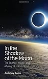 In the Shadow of the Moon: The Science, Magic, and Mystery of Solar Eclipses