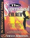 The Supernatural Church (Believer's School of Training)