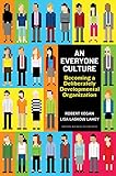 An Everyone Culture: Becoming a Deliberately Developmental Organization