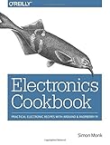 Electronics Cookbook: Practical Electronic Recipes with Arduino and Raspberry Pi Electronics Cookbook: Practical Electronic Recipes with Arduino and Raspberry Pi