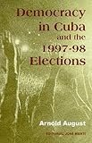 Democracy in Cuba and the 1997-98 Elections, August, Arnold, 0968508405