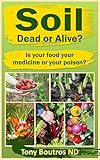 Soil Dead or Alive?: Is Your Food Your Medicine or Your Poison? by 