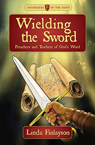 Wielding the Sword: Preachers and Teachers of God's Word (Biography)