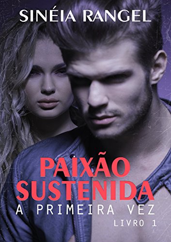 PaixÃ£o Sustenida: A Primeira Vez (Volume 1) por [Rangel, SinÃ©ia]