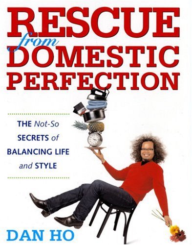 Rescue from Domestic Perfection: The Not-So Secrets of Balancing Life and Style by