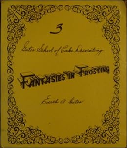 Gates School Of Cake Decorating Fantasies In Frosting Amazon