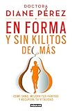 En forma y sin kilitos de más: Come sano, mejora tus hábitos y recupera tu vitalidad (Spanish Edition)