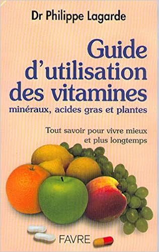 Amazon Fr Guide D Utilisation Des Vitamines Mineraux Acides Gras Et Plantes Lagarde Lagarde Philippe Livres