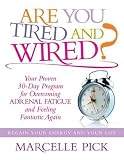 Are You Tired and Wired?: Your Proven 30-Day Program for Overcoming Adrenal Fatigue and Feeling Fant by