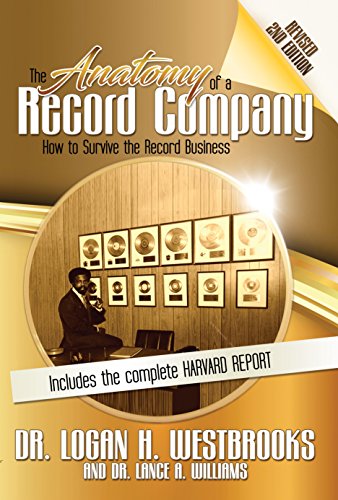 The Anatomy of a Record Company: How to Survive the Record Business by Logan H Westbrooks