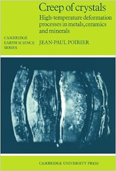 Creep of Crystals: High-Temperature Deformation Processes in Metals, Ceramics and Minerals (Cambridge Earth Science Series)