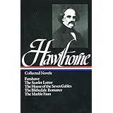 Nathaniel Hawthorne : Collected Novels: Fanshawe, The Scarlet Letter, The House of the Seven Gables, The Blithedale Romance,