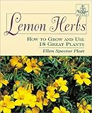 Lemon Herbs: How to Grow and Use 18 Great Plants by Ellen Spector Platt
