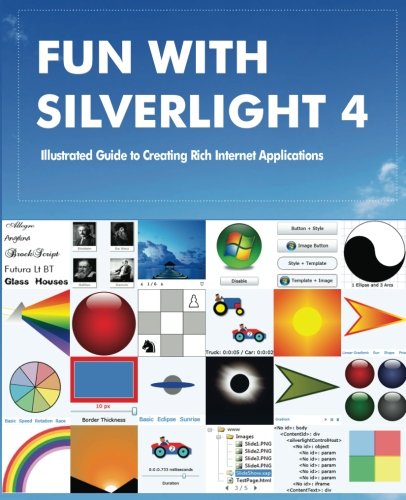 Fun with Silverlight 4: Illustrated Guide to Creating Rich Internet ...