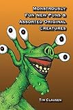Monstrously Fun New Puns & Assorted Original Creatures by Tim Clausen