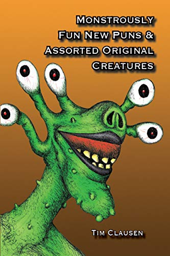 Monstrously Fun New Puns & Assorted Original Creatures by Tim Clausen