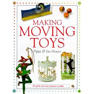 Making Moving Toys: 30 Quick and Easy Projects to Make
