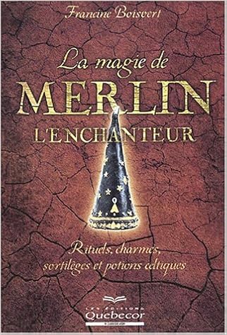 La magie de Merlin l'enchanteur, by Francine Boisvert