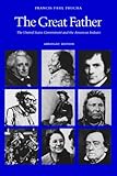 Front cover for the book The Great Father: The United States Government and the American Indians by Francis Paul Prucha