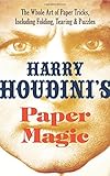 Harry Houdini's Paper Magic: The Whole Art of Paper Tricks, Including Folding, Tearing and Puzzles by