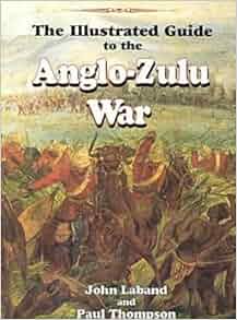 Amazon Com Illustrated Guide To The Anglo Zulu War