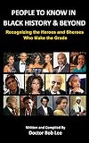 People to Know in Black History & Beyond: Recognizing the Heroes and Sheroes Who Make the Grade by Doctor Bob Lee