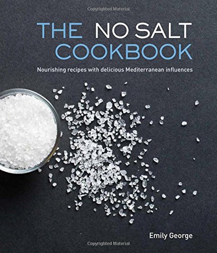 Download The No Salt Cookbook: Nourishing Recipes With Delicious Mediterranean Influences Download The No Salt Cookbook: Nourishing Recipes With Delicious Mediterranean Influences
