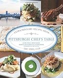Pittsburgh Chef's Table: Extraordinary Recipes From The Steel City by Sarah Sudar, Julia Gongaware