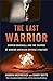 The Last Warrior: Andrew Marshall and the Shaping of Modern American Defense Strategy by Andrew F. Krepinevich, Barry D. Watts