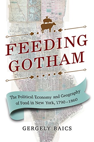 Feeding Gotham: The Political Economy and Geography of Food in New York, 1790-1860