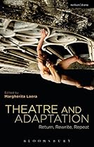 Theatre and Adaptation: Return; Rewrite; Repeat