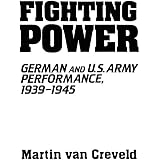 Fighting Power: German and U.S. Army Performance, 1939-1945 (Contributions in Military History)