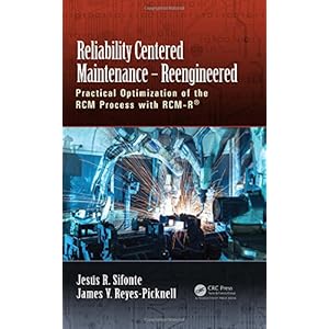 Reliability Centered Maintenance – Reengineered: Practical Optimization of the RCM Process with RCM-R®