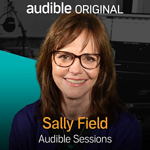 Sally Field: Audible Sessions: FREE Exclusive Interview