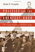 Politics for the Greatest Good: The Case for Prudence in the Public Square