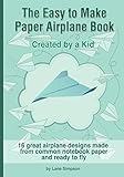 The Easy to Make Paper Airplane Book: Created by a Kid by Lane Simpson