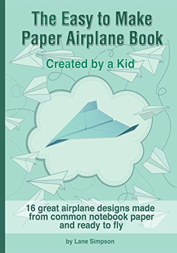 The Easy to Make Paper Airplane Book: Created by a Kid by Lane Simpson